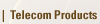 TELECOM PRODUCTS